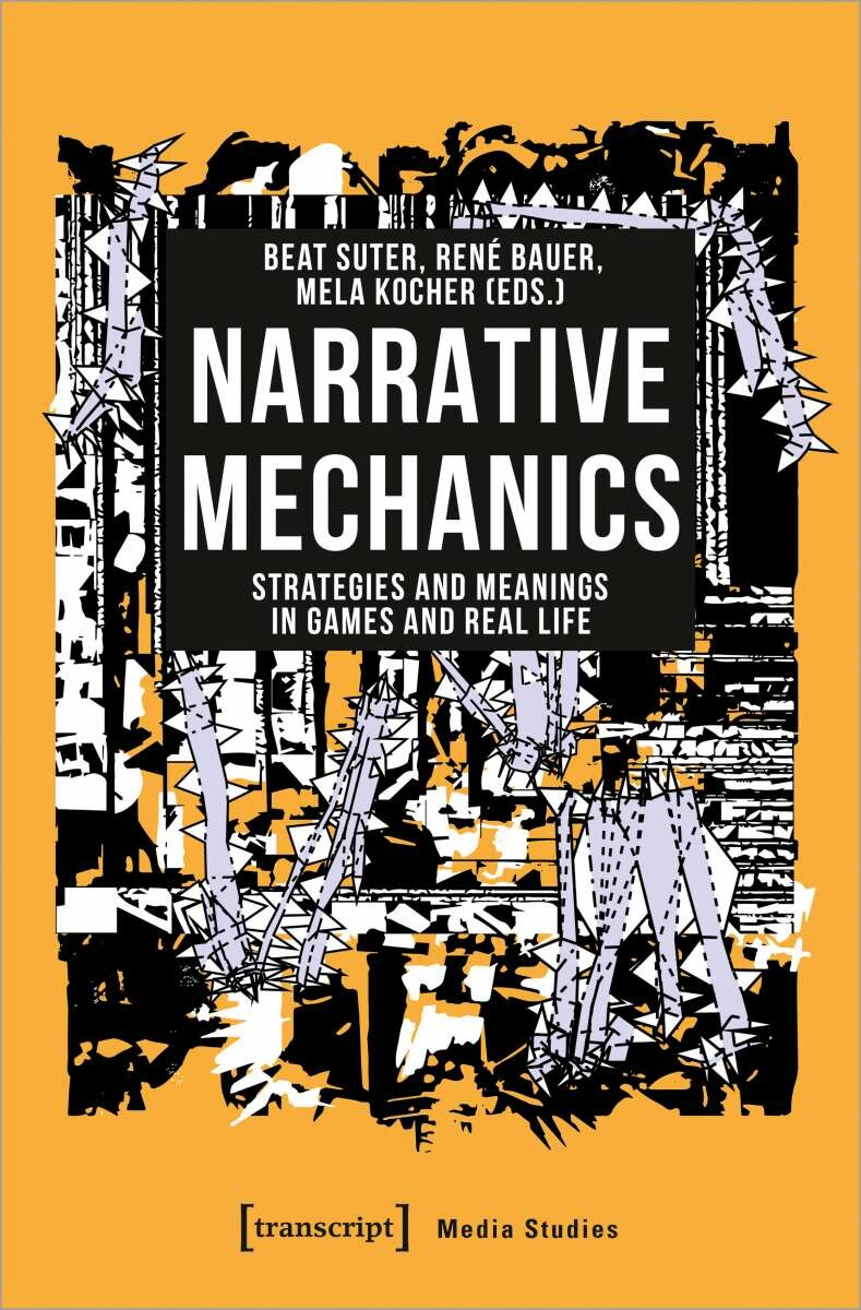 Buchveröffentlichung «Narrative Mechanics. Strategies and Meanings in Games and Real Life»